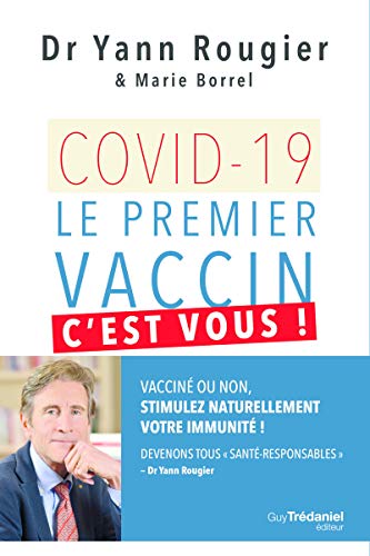 Covid-19 - Le premier vaccin, c'est vous !: Vacciné ou non, stimulez naturellement votre immunité ! Devenons tous "santé-responsables" von TREDANIEL