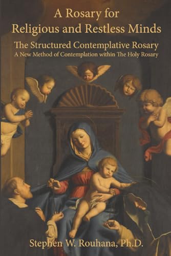 A Rosary for Religious and Restless Minds: The Structured Contemplative Rosary – A New Method of Contemplation within The Holy Rosary von En Route Books & Media