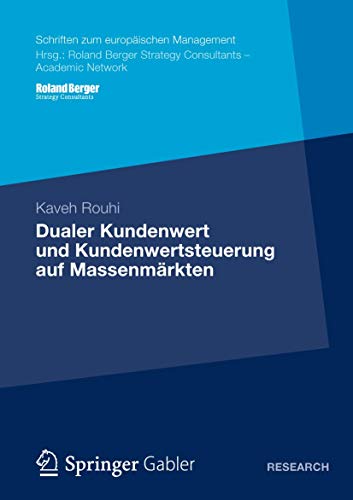 Dualer Kundenwert und Kundenwertsteuerung auf Massenmärkten (Schriften zum europäischen Management) von Gabler Verlag