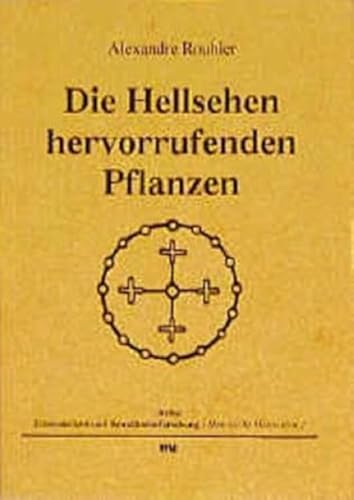 Die Hellsehen hervorrufenden Pflanzen: Vorw. u. Auswahlbibliograpie v. Christian Rätsch