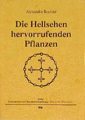 Die Hellsehen hervorrufenden Pflanzen: Vorw. u. Auswahlbibliograpie v. Christian Rätsch.