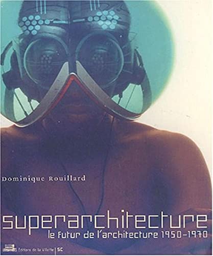 Superarchitecture: Le futur de l'architecture 1950-1970 von VILLETTE