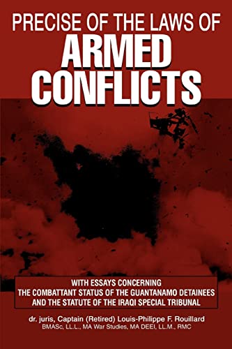 PRECISE OF THE LAWS OF ARMED CONFLICTS: With Essays Concerning the Combattant Status of the Guantanamo Detainees and the Statute of the Iraqi Special Tribunal von iUniverse