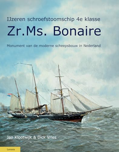 Bonaire: schroefstoomschip der 4e klasse: monument van de moderne scheepsbouw in Nederland (Militaire Historie) von Lanasta