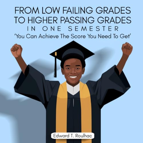 From Failing Grades To Higher Passing Grades in one Semester: You Can achieve the Score You Need To Get von Spines