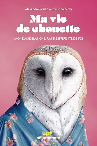Ma vie de chouette: Moi, dame blanche, pas si différente de toi von LA SALAMANDRE