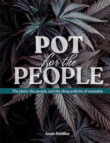 Pot for the People: The plant, the people, and the shop policies of cannabis von Mission Point Press
