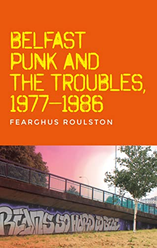 Belfast punk and the Troubles: An oral history Belfast punk and the Troubles: An oral history von Manchester University Press