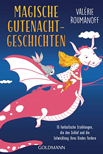 Magische Gutenachtgeschichten: 15 fantastische Erzählungen, die den Schlaf und die Entwicklung Ihres Kindes fördern - Für Kinder ab 3 Jahren Magische Gutenachtgeschichten: 15 fantastische Erzählungen, die den Schlaf und die Entwicklung Ihres Kindes fördern - Für Kinder ab 3 Jahren von Goldmann