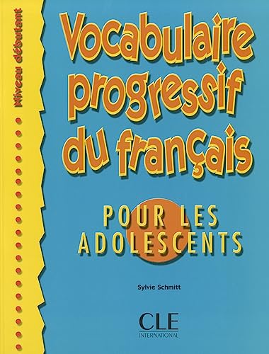 VOCABULAIRE PROGRESSIF DU FRANÇAIS POUR LES ADOLESCENTS (NIVEAU DEBUTANT): Livre debutant