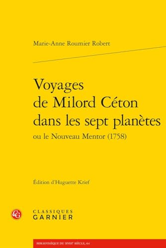 Voyages De Milord Ceton Dans Les Sept Planetes Ou Le Nouveau Mentor, 1758 (Bibliotheque Du Xviiie Siecle, 64) von Classiques Garnier