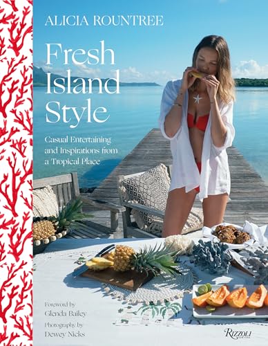 Alicia Rountree Fresh Island Style: Casual Entertaining and Inspirations from a Tropical Place von Rizzoli Universe Promotional Books