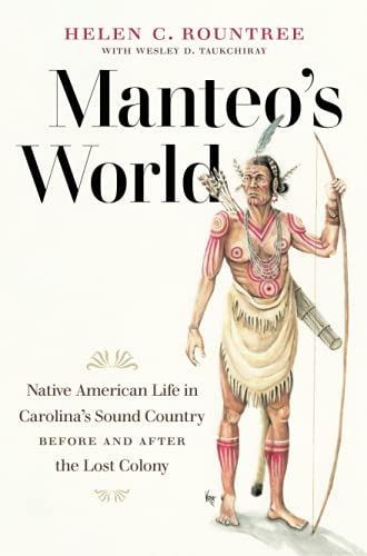 Manteo's World: Native American Life in Carolina's Sound Country before and after the Lost Colony von University of North Carolina Press