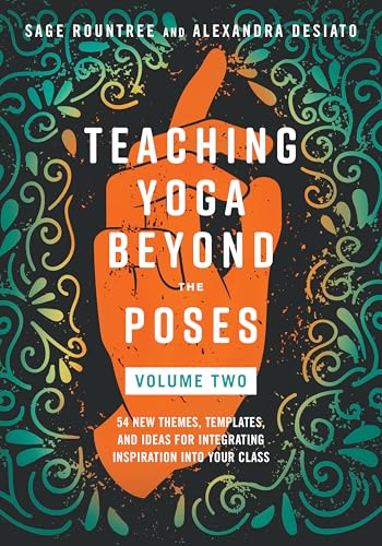 Teaching Yoga Beyond the Poses, Volume 2: 54 New Themes, Templates, and Ideas for Integrating Inspiration into Your Class von North Atlantic Books