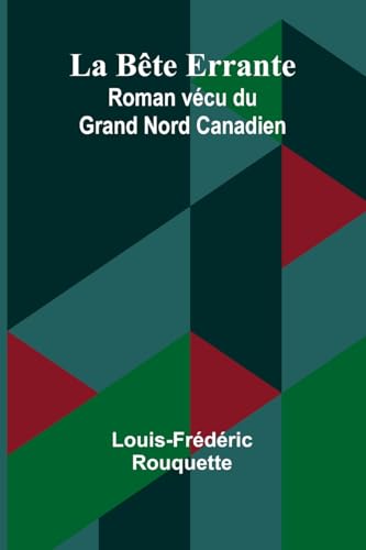 La Bête Errante: Roman vécu du Grand Nord Canadien von Alpha Edition