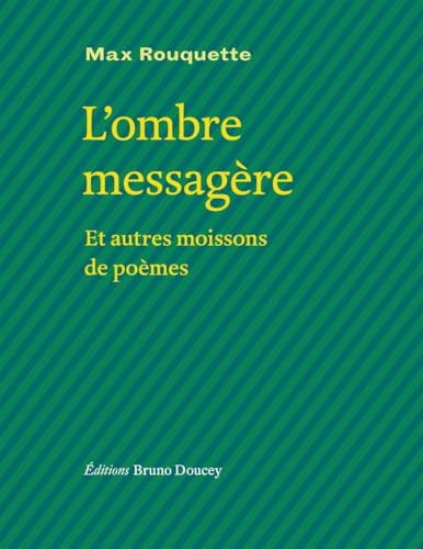 L'ombre messagère - et autres moissons de poèmes von BRUNO DOUCEY