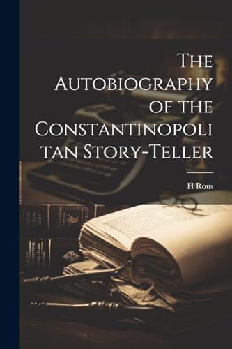 The Autobiography of the Constantinopolitan Story-Teller von Legare Street Press