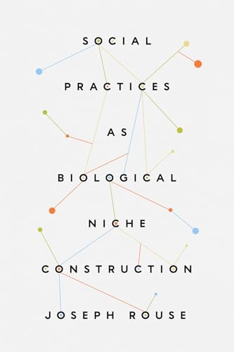 Social Practices as Biological Niche Construction von University of Chicago Press