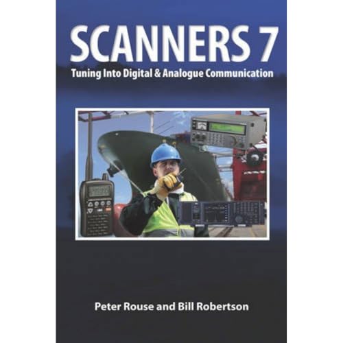 Scanners 7: Tuning Into Digital & Analogue Communication Scanners 7: Tuning Into Digital & Analogue Communication