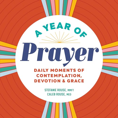 A Year of Prayer: Daily Moments of Contemplation, Devotion & Grace (A Year of Daily Reflections)