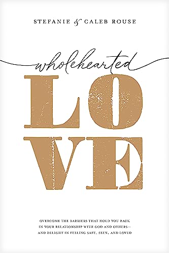 Wholehearted Love: Overcome the Barriers That Hold You Back in Your Relationship With God and Others - And Delight in Feeling Safe, Seen, and Loved von Tyndale House Publishers