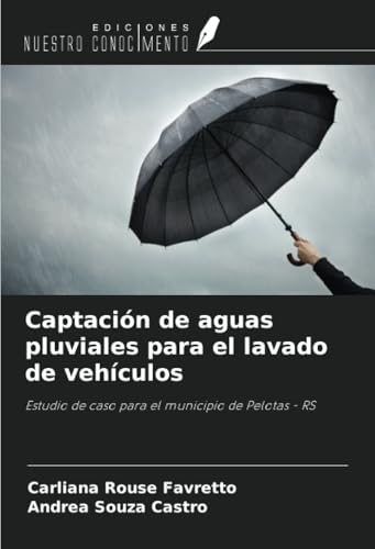Captación de aguas pluviales para el lavado de vehículos: Estudio de caso para el municipio de Pelotas - RS von Ediciones Nuestro Conocimiento