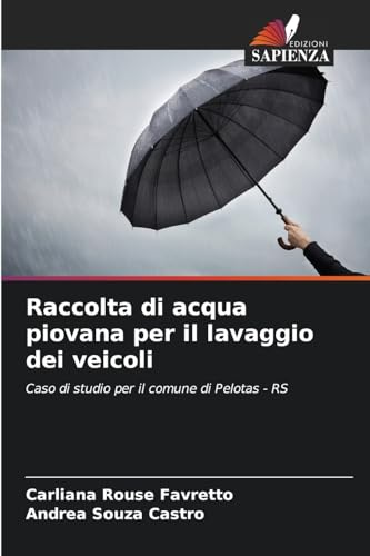 Raccolta di acqua piovana per il lavaggio dei veicoli: Caso di studio per il comune di Pelotas - RS von Edizioni Sapienza