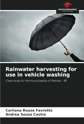 Rainwater harvesting for use in vehicle washing: Case study for the municipality of Pelotas - RS von Our Knowledge Publishing