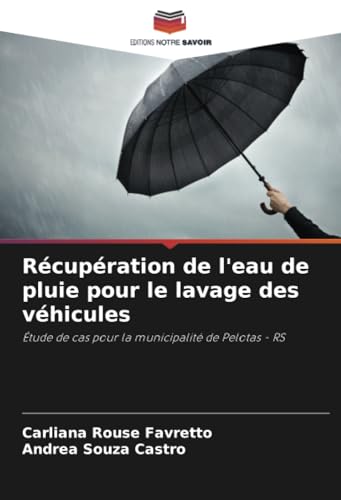 Récupération de l'eau de pluie pour le lavage des véhicules: Étude de cas pour la municipalité de Pelotas - RS von Editions Notre Savoir