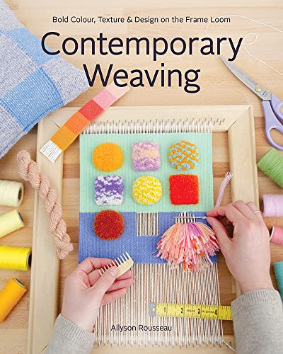 Contemporary Weaving: Bold Colour, Texture & Design on the Frame Loom von C & T Publishing