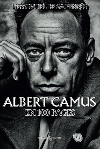 Albert Camus : L’essentiel de sa pensée en 100 Pages: Explorez la philosophie d'Albert Camus, une pensée lucide et profondément humaniste qui défie ... humaine. (Les philosophies en 100 pages) von Independently published