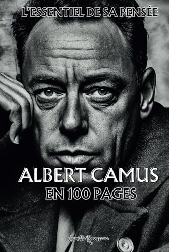 Albert Camus : L’essentiel de sa pensée en 100 Pages: Explorez la philosophie d'Albert Camus, une pensée lucide et profondément humaniste qui défie ... humaine. (Les philosophies en 100 pages) von Independently published