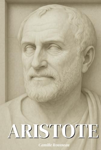 Aristote : l’essentiel de sa pensée en 100 Pages: Découvrez la philosophie d'Aristote, une pensée intemporelle qui éclaire les questions de ... authentique. (Les philosophies en 100 pages) von Independently published