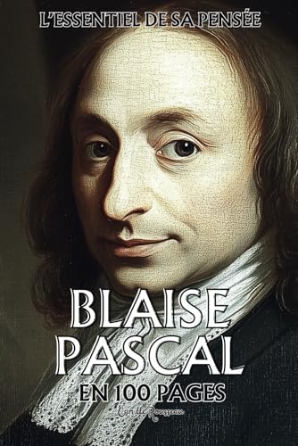 Blaise Pascal : l'essentiel de sa pensée en 100 pages: Plongez dans la pensée de Blaise Pascal, une réflexion lumineuse et saisissante sur la condition humaine. Blaise Pascal : l'essentiel de sa pensée en 100 pages: Plongez dans la pensée de Blaise Pascal, une réflexion lumineuse et saisissante sur la condition humaine. von Independently published