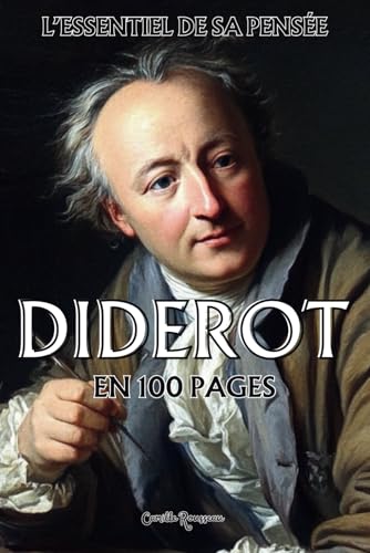 Denis Diderot : l'essentiel de sa pensée en 100 pages: Explorez la pensée de Diderot, une réflexion radicale sur la liberté, la nature humaine et la société. Denis Diderot : l'essentiel de sa pensée en 100 pages: Explorez la pensée de Diderot, une réflexion radicale sur la liberté, la nature humaine et la société. von Independently published
