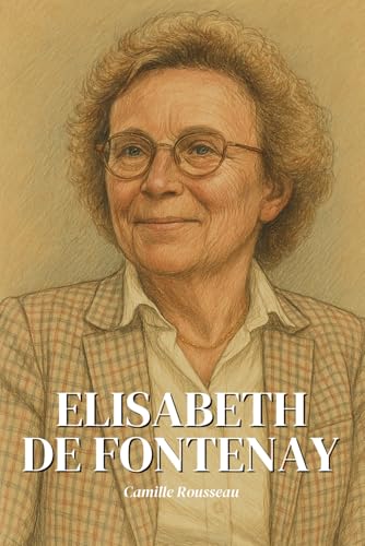 Elisabeth de Fontenay : l'essentiel de sa pensée: Découvrez comment Élisabeth de Fontenay, penseuse des marges et des silences, a bouleversé notre ... l’animal, à la mémoire et à la vulnérabilité. Elisabeth de Fontenay : l'essentiel de sa pensée: Découvrez comment Élisabeth de Fontenay, penseuse des marges et des silences, a bouleversé notre ... l’animal, à la mémoire et à la vulnérabilité. von Independently published