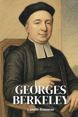 George Berkeley : l'essentiel de sa pensée en 100 pages: Découvrez comment George Berkeley, en niant l’existence de la matière pour mieux réhabiliter ... bouleversé les fondements de la métaphysique. George Berkeley : l'essentiel de sa pensée en 100 pages: Découvrez comment George Berkeley, en niant l’existence de la matière pour mieux réhabiliter ... bouleversé les fondements de la métaphysique. von Independently published