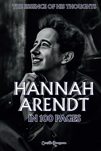 Hannah Arendt: The essence of his thoughts in 100 Pages: Explore the philosophy of Hannah Arendt, a thought deeply rooted in the human experience and the quest for freedom. (Philosophies in 100 Pages) Hannah Arendt: The essence of his thoughts in 100 Pages: Explore the philosophy of Hannah Arendt, a thought deeply rooted in the human experience and the quest for freedom. (Philosophies in 100 Pages) von Independently published