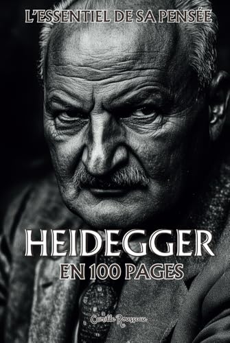 Heidegger : l'essentiel de sa pensée en 100 pages: Explorez la philosophie de Heidegger, une pensée radicale et puissante qui invite à transcender les ... (Les philosophies en 100 pages) von Independently published