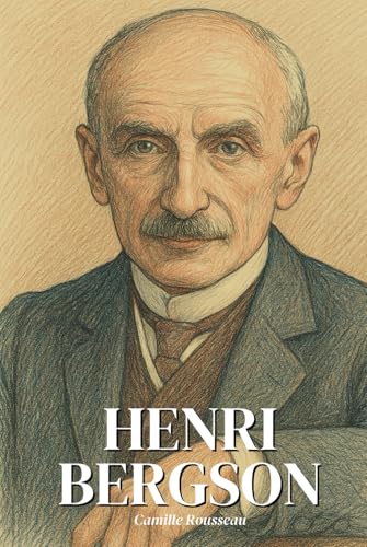 Henri Bergson : l'essentiel de sa pensée: Découvrez comment Henri Bergson, philosophe de la durée et du mouvement, a réinventé notre rapport au temps, à la conscience et à la liberté. Henri Bergson : l'essentiel de sa pensée: Découvrez comment Henri Bergson, philosophe de la durée et du mouvement, a réinventé notre rapport au temps, à la conscience et à la liberté. von Independently published