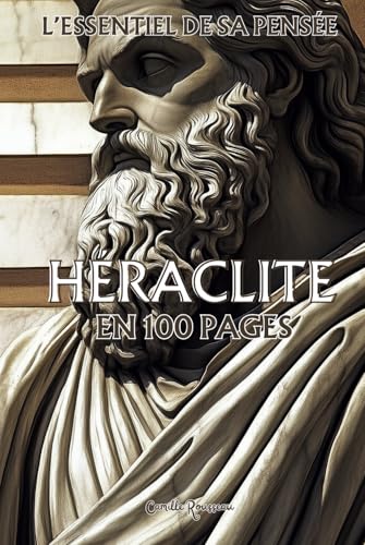 Héraclite : l'essentiel de sa pensée en 100 pages: Explorez la philosophie d’Héraclite, une pensée profonde et enflammée qui défie les certitudes et ... (Les philosophies en 100 pages) von Independently published