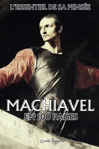 Machiavel : l’essentiel de sa pensée en 100 pages: Explorez la pensée de Machiavel, une immersion lucide dans les mécanismes du pouvoir. Machiavel : l’essentiel de sa pensée en 100 pages: Explorez la pensée de Machiavel, une immersion lucide dans les mécanismes du pouvoir. von Independently published