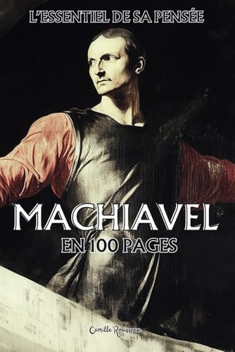 Machiavel : l’essentiel de sa pensée en 100 pages: Explorez la pensée de Machiavel, une immersion lucide dans les mécanismes du pouvoir. Machiavel : l’essentiel de sa pensée en 100 pages: Explorez la pensée de Machiavel, une immersion lucide dans les mécanismes du pouvoir. von Independently published