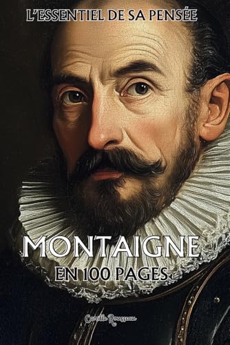 Montaigne : l’essentiel de sa pensée en 100 pages: Découvrez la pensée de Montaigne, une exploration de l’âme humaine. Montaigne : l’essentiel de sa pensée en 100 pages: Découvrez la pensée de Montaigne, une exploration de l’âme humaine. von Independently published