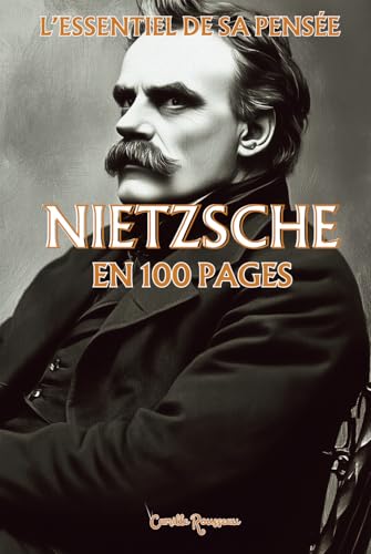 Nietzsche : l'essentiel de sa pensée en 100 pages: Explorez la philosophie de Nietzsche, une pensée radicale et puissante qui invite à transcender les ... propre voie (Les philosophies en 100 pages) von Independently published