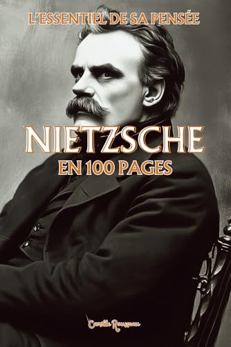 Nietzsche : l'essentiel de sa pensée en 100 pages: Explorez la philosophie de Nietzsche, une pensée radicale et puissante qui invite à transcender les ... propre voie (Les philosophies en 100 pages) von Independently published