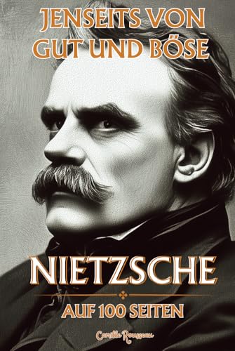 Nietzsche auf 100 Seiten : Jenseits von Gut und Böse: Entdecken Sie Nietzsches Philosophie, einen radikalen und kraftvollen Gedanken, der dazu einlädt, konventionelle Werte zu überwinden von Independently published