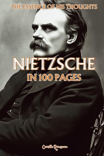 Nietzsche: The essence of his thoughts in 100 Pages: Explore Nietzsche's philosophy, a radical and powerful thought that invites one to transcend conventional values (Philosophies in 100 Pages) von Independently published