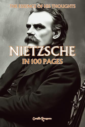 Nietzsche: The essence of his thoughts in 100 Pages: Explore Nietzsche's philosophy, a radical and powerful thought that invites one to transcend conventional values (Philosophies in 100 Pages) von Independently published
