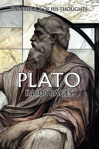 Plato: The essence of his thoughts in 100 Pages: Explore the philosophy of Plato, a visionary and profound thought which invites us to transcend the ... sensible world (Philosophies in 100 Pages) von Independently published